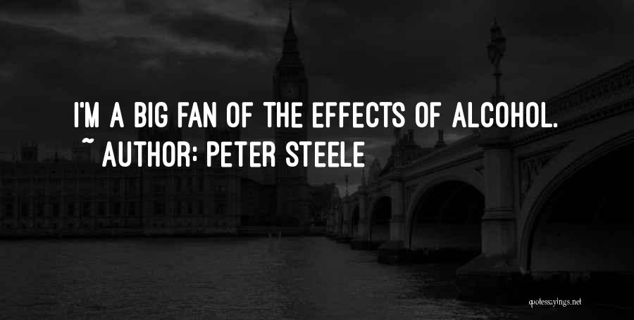 Peter Steele Quotes: I'm A Big Fan Of The Effects Of Alcohol.