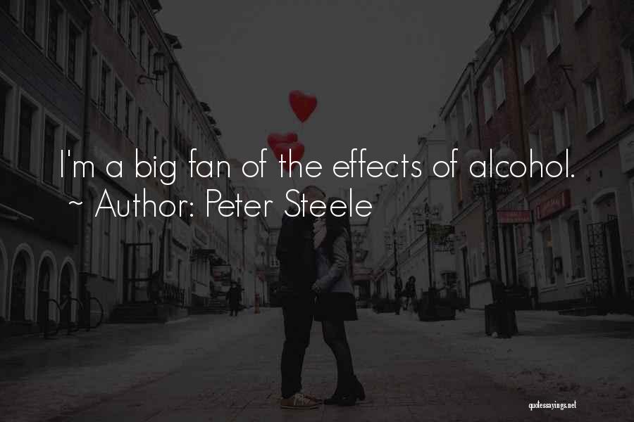 Peter Steele Quotes: I'm A Big Fan Of The Effects Of Alcohol.