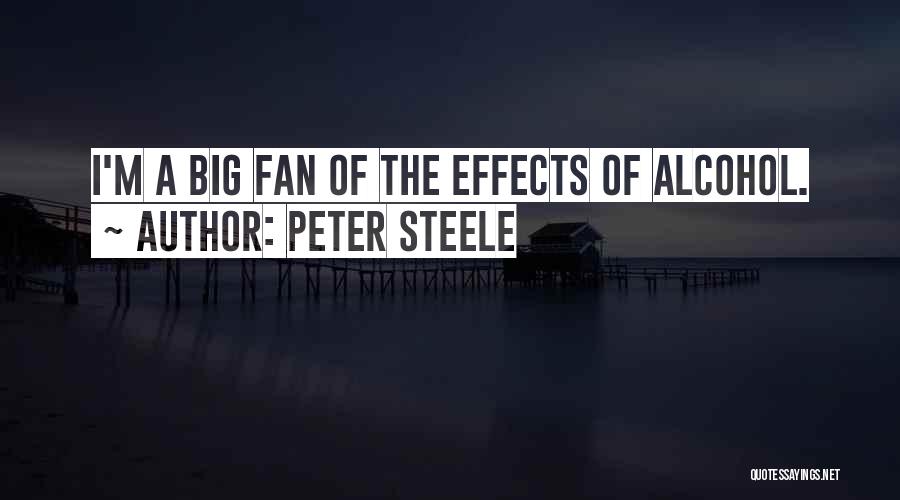 Peter Steele Quotes: I'm A Big Fan Of The Effects Of Alcohol.
