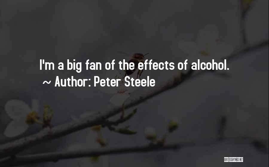 Peter Steele Quotes: I'm A Big Fan Of The Effects Of Alcohol.