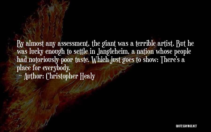Christopher Healy Quotes: By Almost Any Assessment, The Giant Was A Terrible Artist. But He Was Lucky Enough To Settle In Jangleheim, A