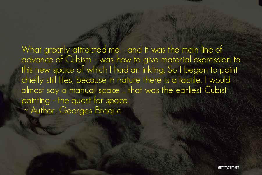 Georges Braque Quotes: What Greatly Attracted Me - And It Was The Main Line Of Advance Of Cubism - Was How To Give