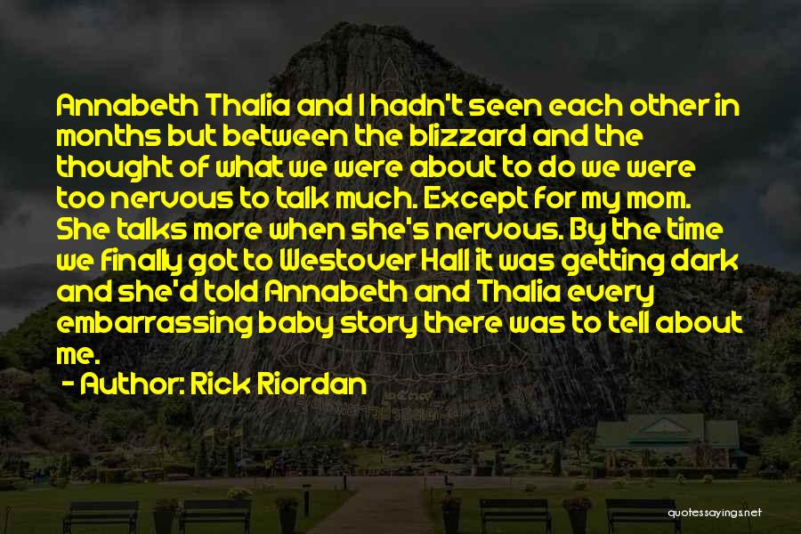 Rick Riordan Quotes: Annabeth Thalia And I Hadn't Seen Each Other In Months But Between The Blizzard And The Thought Of What We