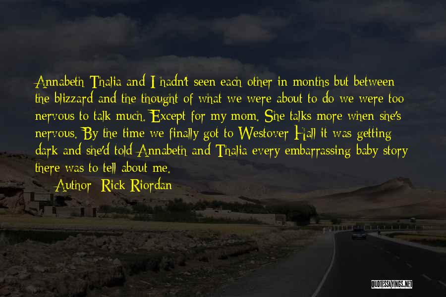 Rick Riordan Quotes: Annabeth Thalia And I Hadn't Seen Each Other In Months But Between The Blizzard And The Thought Of What We