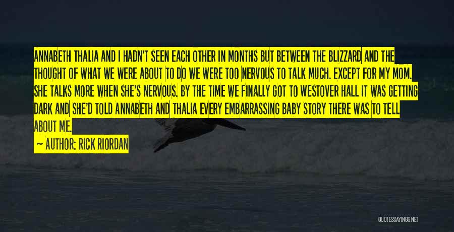 Rick Riordan Quotes: Annabeth Thalia And I Hadn't Seen Each Other In Months But Between The Blizzard And The Thought Of What We