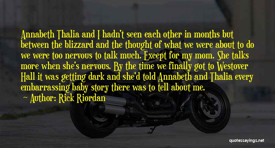 Rick Riordan Quotes: Annabeth Thalia And I Hadn't Seen Each Other In Months But Between The Blizzard And The Thought Of What We