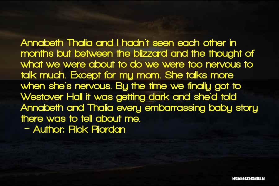 Rick Riordan Quotes: Annabeth Thalia And I Hadn't Seen Each Other In Months But Between The Blizzard And The Thought Of What We