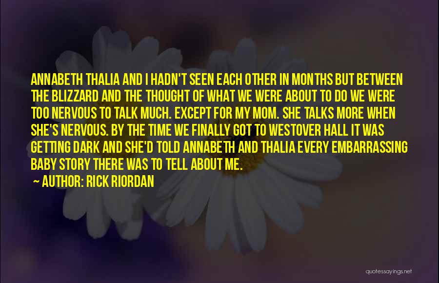 Rick Riordan Quotes: Annabeth Thalia And I Hadn't Seen Each Other In Months But Between The Blizzard And The Thought Of What We