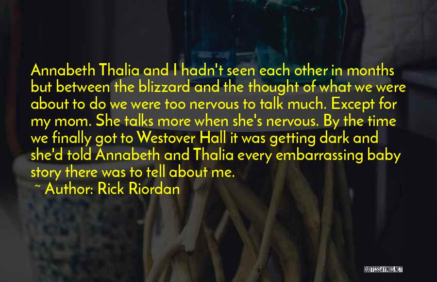 Rick Riordan Quotes: Annabeth Thalia And I Hadn't Seen Each Other In Months But Between The Blizzard And The Thought Of What We