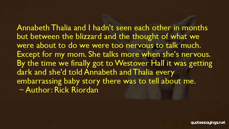 Rick Riordan Quotes: Annabeth Thalia And I Hadn't Seen Each Other In Months But Between The Blizzard And The Thought Of What We