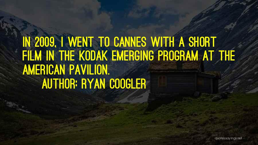 Ryan Coogler Quotes: In 2009, I Went To Cannes With A Short Film In The Kodak Emerging Program At The American Pavilion.