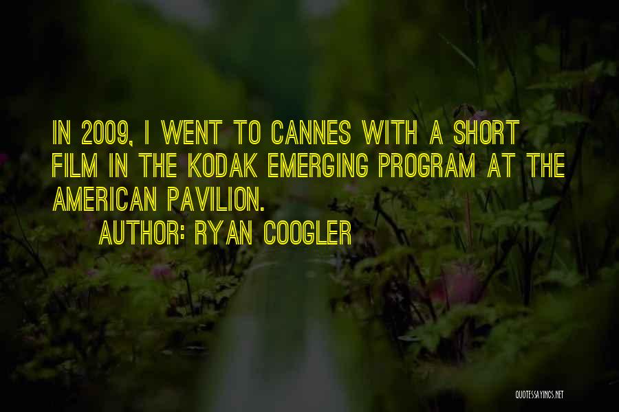 Ryan Coogler Quotes: In 2009, I Went To Cannes With A Short Film In The Kodak Emerging Program At The American Pavilion.