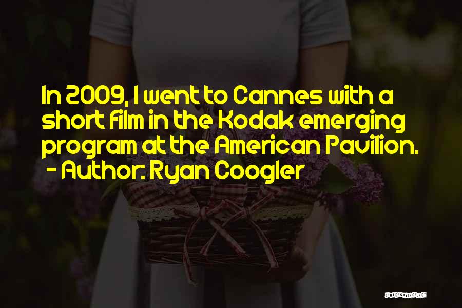 Ryan Coogler Quotes: In 2009, I Went To Cannes With A Short Film In The Kodak Emerging Program At The American Pavilion.