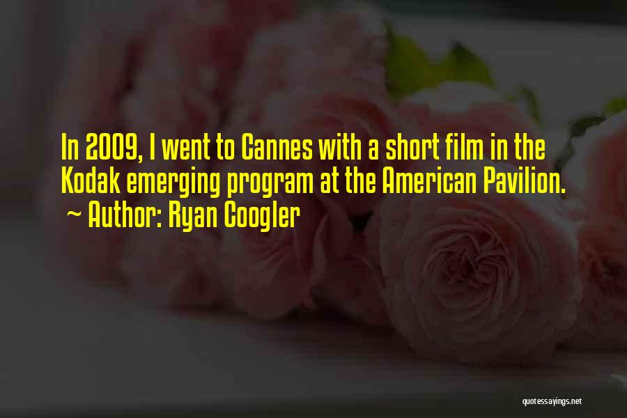 Ryan Coogler Quotes: In 2009, I Went To Cannes With A Short Film In The Kodak Emerging Program At The American Pavilion.