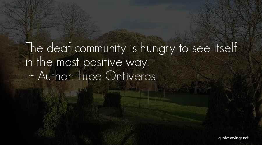 Lupe Ontiveros Quotes: The Deaf Community Is Hungry To See Itself In The Most Positive Way.