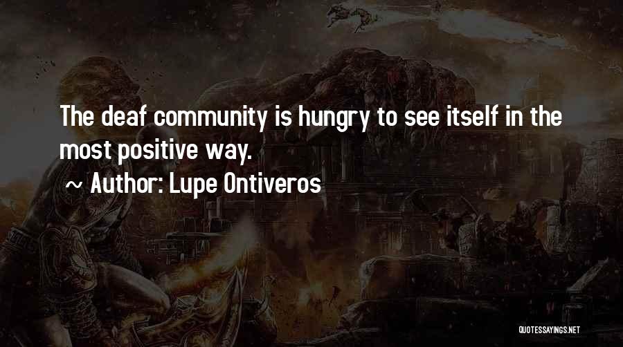 Lupe Ontiveros Quotes: The Deaf Community Is Hungry To See Itself In The Most Positive Way.