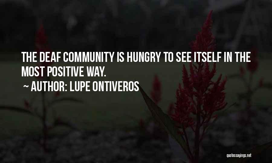 Lupe Ontiveros Quotes: The Deaf Community Is Hungry To See Itself In The Most Positive Way.