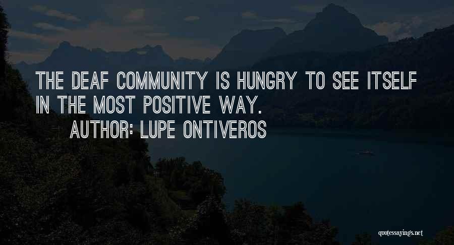 Lupe Ontiveros Quotes: The Deaf Community Is Hungry To See Itself In The Most Positive Way.
