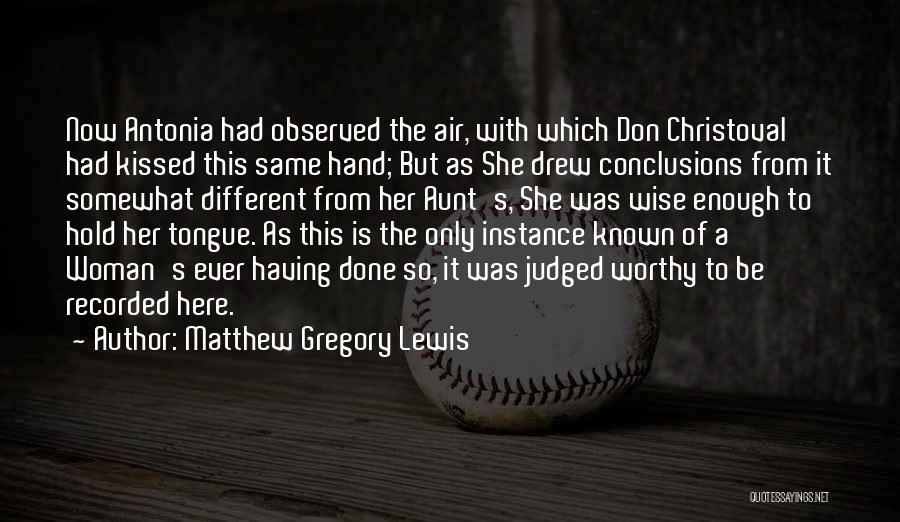 Matthew Gregory Lewis Quotes: Now Antonia Had Observed The Air, With Which Don Christoval Had Kissed This Same Hand; But As She Drew Conclusions