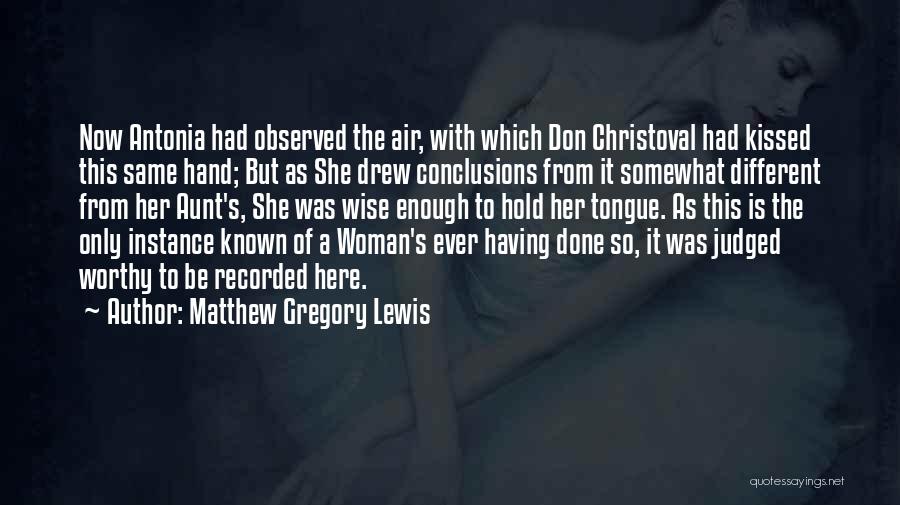 Matthew Gregory Lewis Quotes: Now Antonia Had Observed The Air, With Which Don Christoval Had Kissed This Same Hand; But As She Drew Conclusions