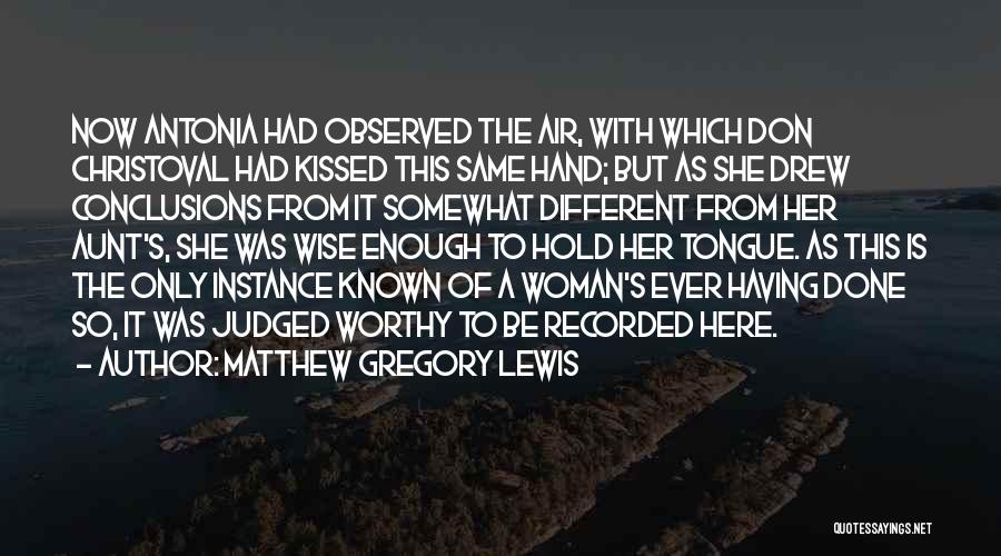 Matthew Gregory Lewis Quotes: Now Antonia Had Observed The Air, With Which Don Christoval Had Kissed This Same Hand; But As She Drew Conclusions
