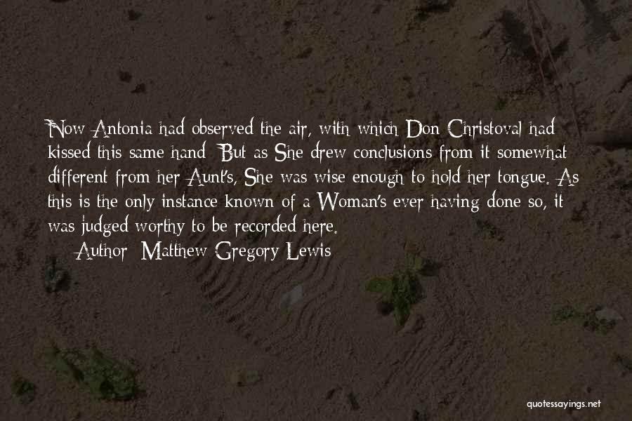 Matthew Gregory Lewis Quotes: Now Antonia Had Observed The Air, With Which Don Christoval Had Kissed This Same Hand; But As She Drew Conclusions