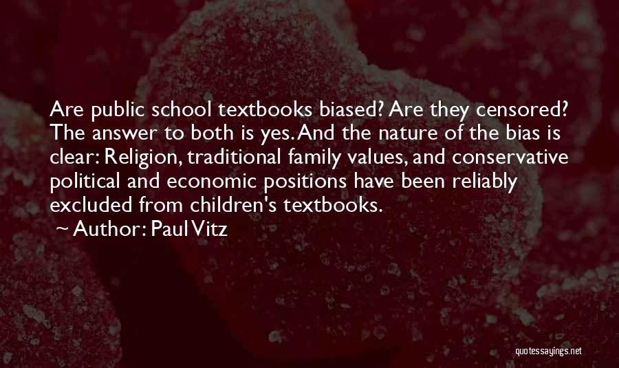 Paul Vitz Quotes: Are Public School Textbooks Biased? Are They Censored? The Answer To Both Is Yes. And The Nature Of The Bias