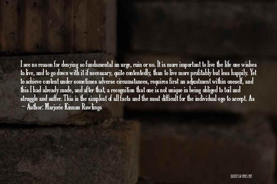 Marjorie Kinnan Rawlings Quotes: I See No Reason For Denying So Fundamental An Urge, Ruin Or No. It Is More Important To Live The