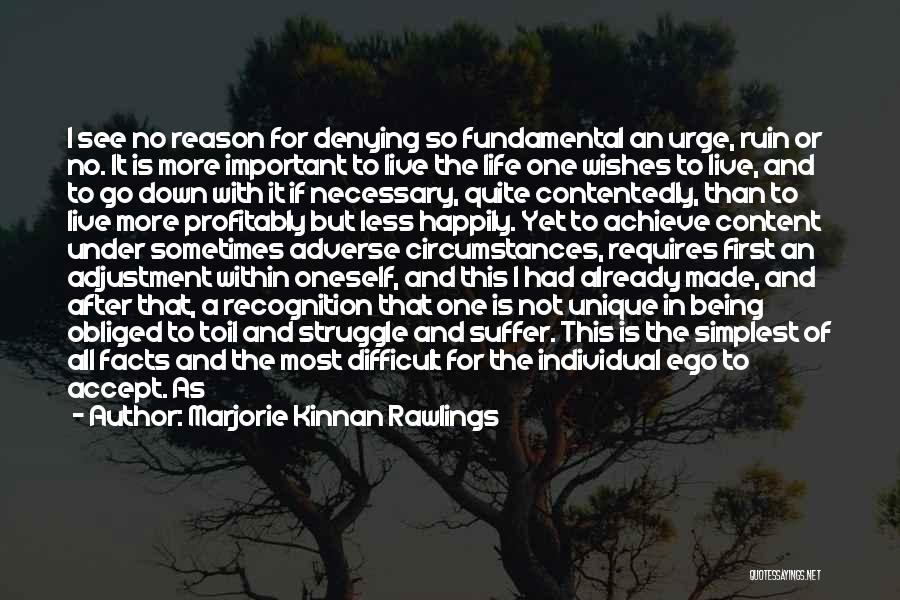 Marjorie Kinnan Rawlings Quotes: I See No Reason For Denying So Fundamental An Urge, Ruin Or No. It Is More Important To Live The