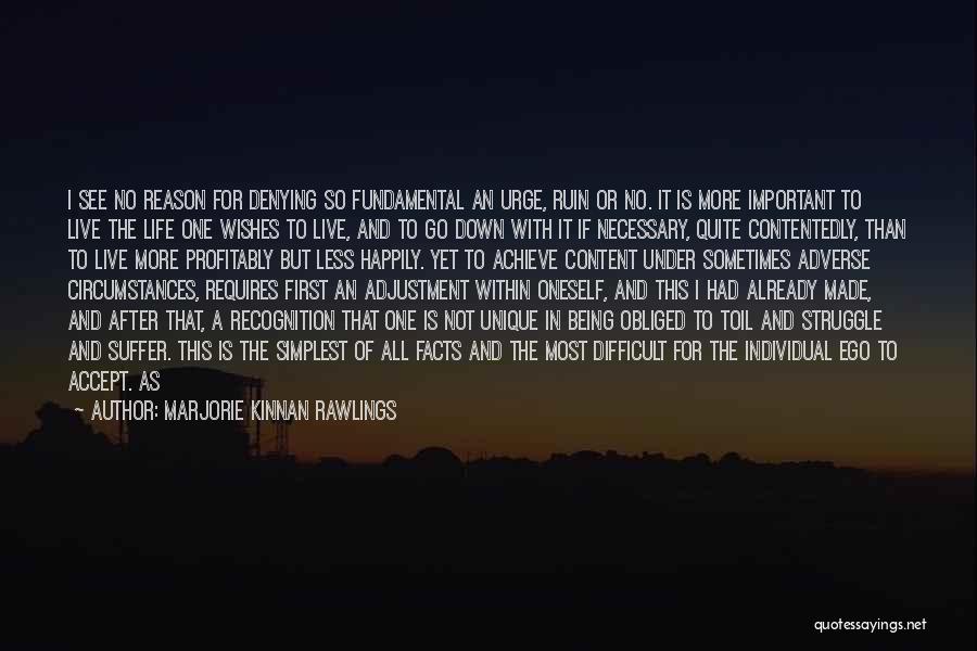 Marjorie Kinnan Rawlings Quotes: I See No Reason For Denying So Fundamental An Urge, Ruin Or No. It Is More Important To Live The