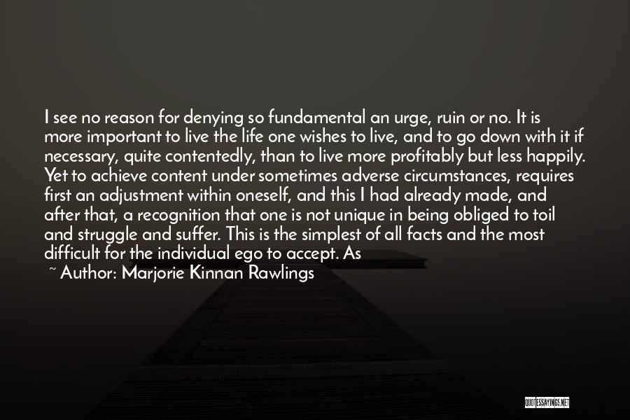 Marjorie Kinnan Rawlings Quotes: I See No Reason For Denying So Fundamental An Urge, Ruin Or No. It Is More Important To Live The