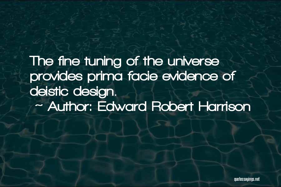 Edward Robert Harrison Quotes: The Fine Tuning Of The Universe Provides Prima Facie Evidence Of Deistic Design.