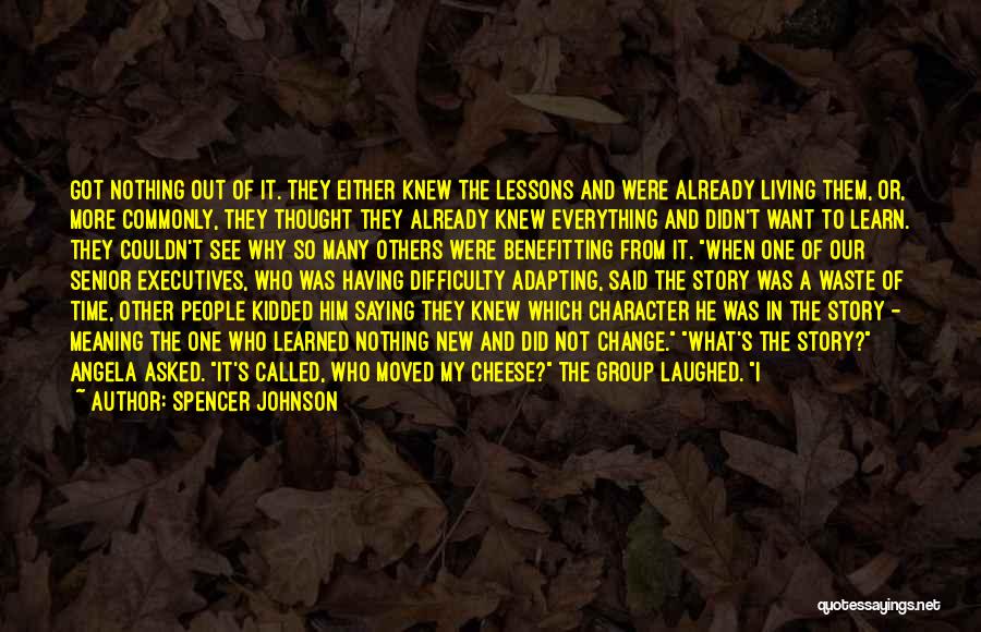 Spencer Johnson Quotes: Got Nothing Out Of It. They Either Knew The Lessons And Were Already Living Them, Or, More Commonly, They Thought