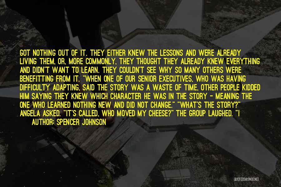 Spencer Johnson Quotes: Got Nothing Out Of It. They Either Knew The Lessons And Were Already Living Them, Or, More Commonly, They Thought