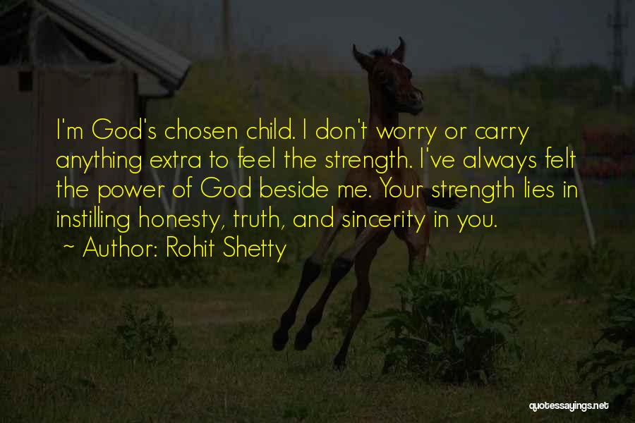 Rohit Shetty Quotes: I'm God's Chosen Child. I Don't Worry Or Carry Anything Extra To Feel The Strength. I've Always Felt The Power