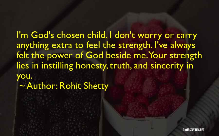 Rohit Shetty Quotes: I'm God's Chosen Child. I Don't Worry Or Carry Anything Extra To Feel The Strength. I've Always Felt The Power