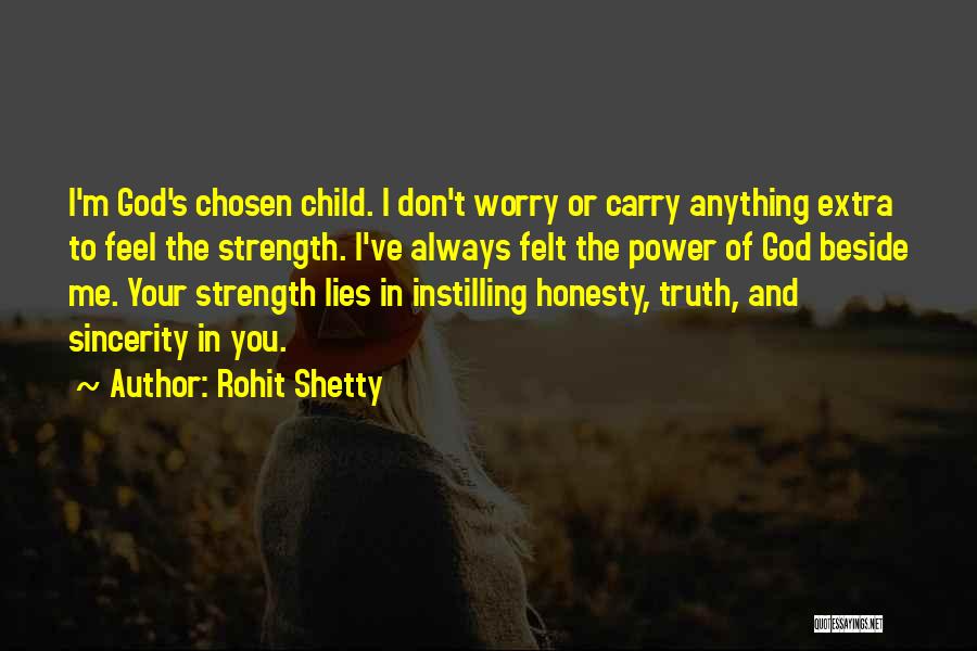 Rohit Shetty Quotes: I'm God's Chosen Child. I Don't Worry Or Carry Anything Extra To Feel The Strength. I've Always Felt The Power