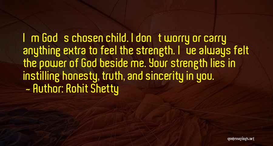 Rohit Shetty Quotes: I'm God's Chosen Child. I Don't Worry Or Carry Anything Extra To Feel The Strength. I've Always Felt The Power