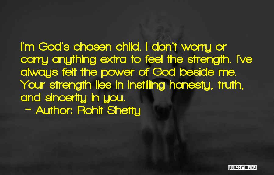 Rohit Shetty Quotes: I'm God's Chosen Child. I Don't Worry Or Carry Anything Extra To Feel The Strength. I've Always Felt The Power