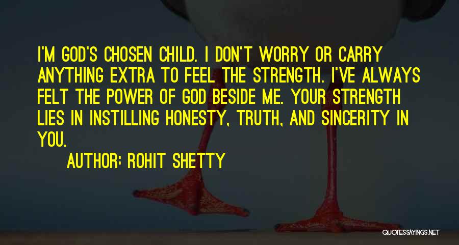 Rohit Shetty Quotes: I'm God's Chosen Child. I Don't Worry Or Carry Anything Extra To Feel The Strength. I've Always Felt The Power