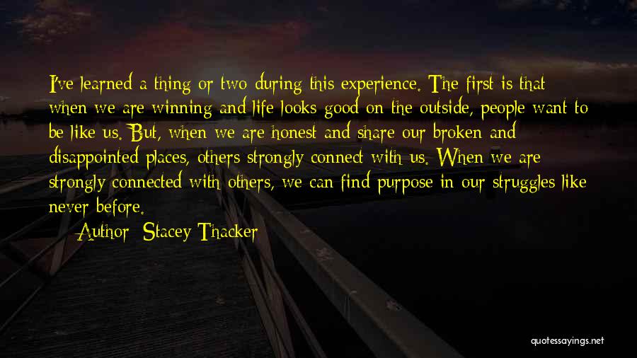 Stacey Thacker Quotes: I've Learned A Thing Or Two During This Experience. The First Is That When We Are Winning And Life Looks