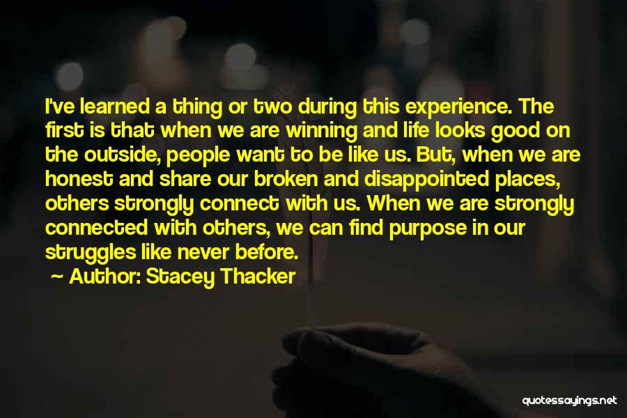 Stacey Thacker Quotes: I've Learned A Thing Or Two During This Experience. The First Is That When We Are Winning And Life Looks