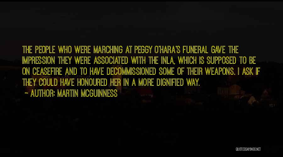 Martin McGuinness Quotes: The People Who Were Marching At Peggy O'hara's Funeral Gave The Impression They Were Associated With The Inla, Which Is