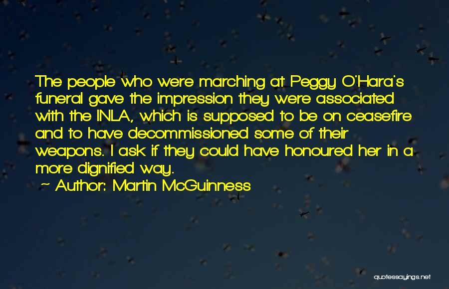 Martin McGuinness Quotes: The People Who Were Marching At Peggy O'hara's Funeral Gave The Impression They Were Associated With The Inla, Which Is