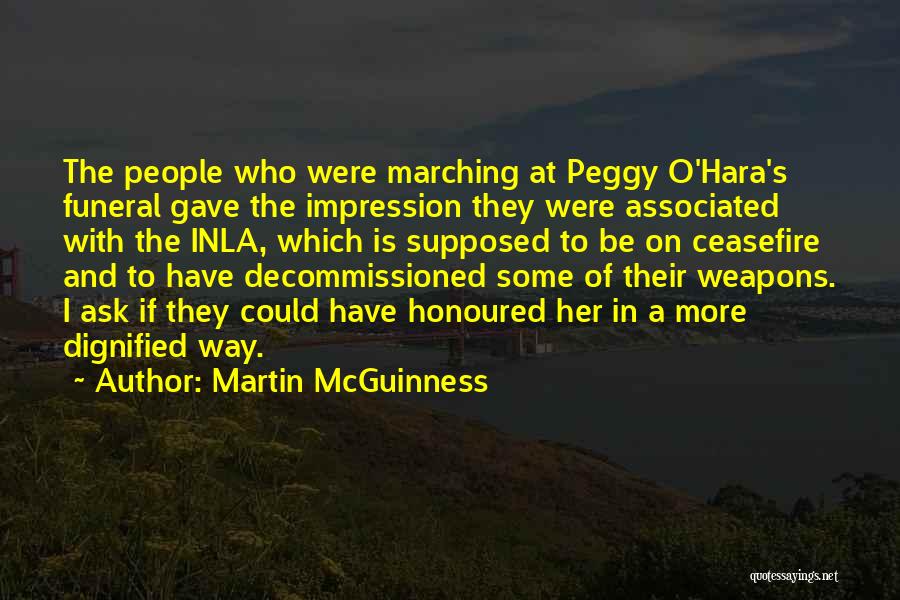 Martin McGuinness Quotes: The People Who Were Marching At Peggy O'hara's Funeral Gave The Impression They Were Associated With The Inla, Which Is