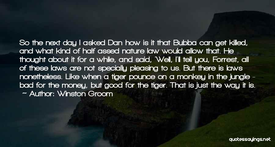 Winston Groom Quotes: So The Next Day I Asked Dan How Is It That Bubba Can Get Killed, And What Kind Of Half