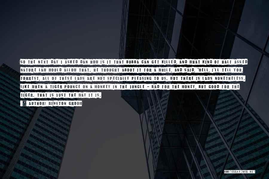 Winston Groom Quotes: So The Next Day I Asked Dan How Is It That Bubba Can Get Killed, And What Kind Of Half