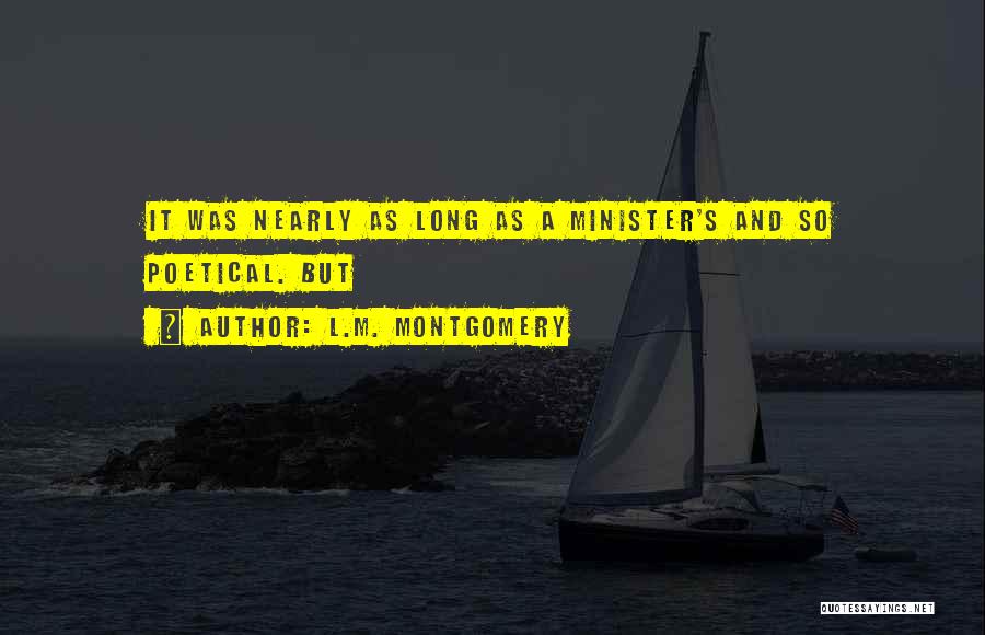 L.M. Montgomery Quotes: It Was Nearly As Long As A Minister's And So Poetical. But