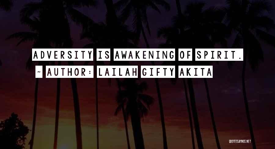 Lailah Gifty Akita Quotes: Adversity Is Awakening Of Spirit.