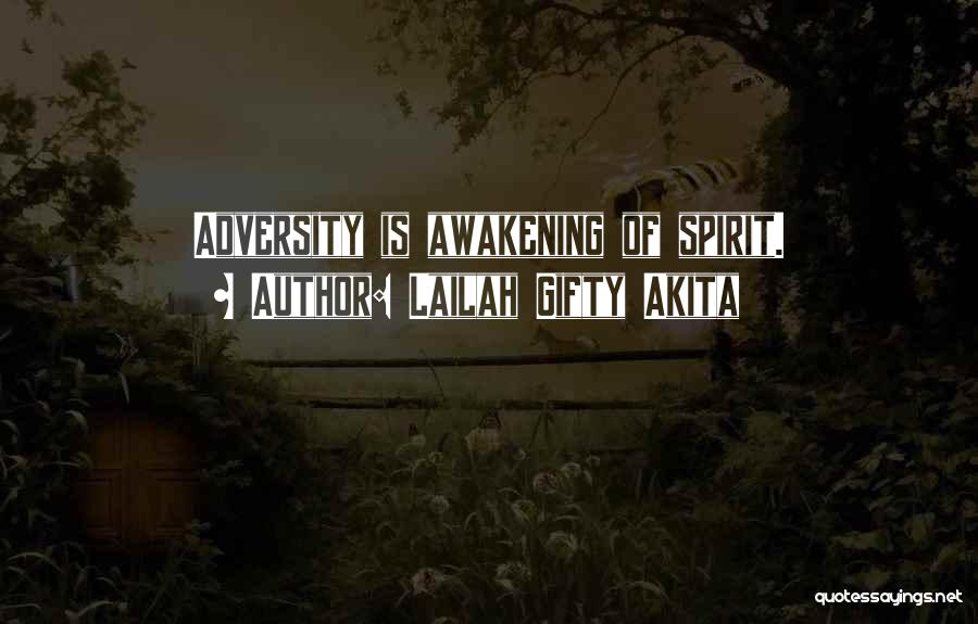 Lailah Gifty Akita Quotes: Adversity Is Awakening Of Spirit.